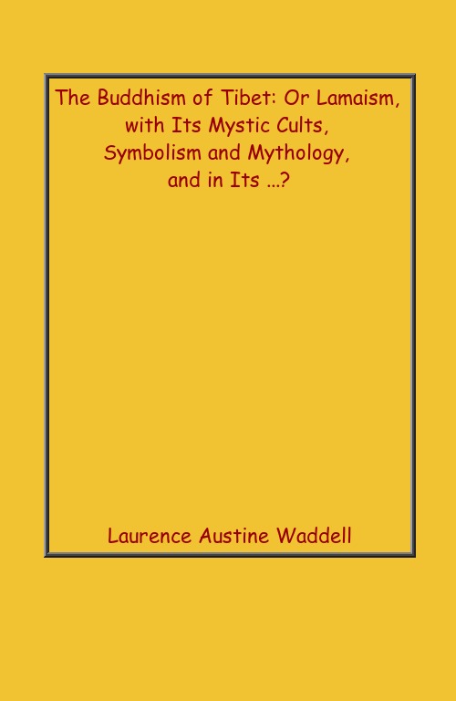 The Buddhism of Tibet: Or Lamaism, With Its Mystic Cults, Symbolism and Mythology, and in Its . - Gyan Books - Distacart