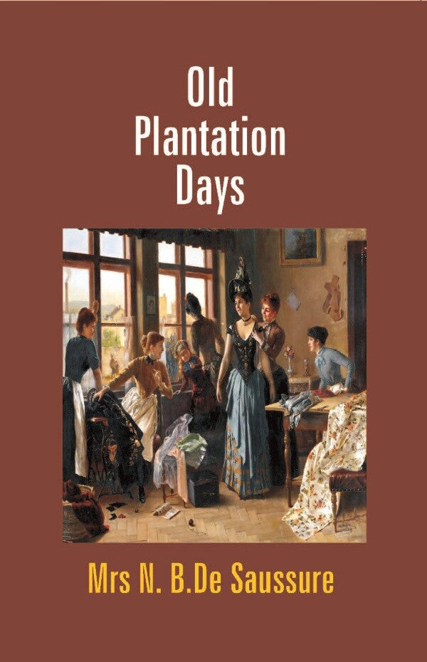 Old Plantation Days: Being Recollections of Southern Life Before the Civil War - Gyan Books - Distacart