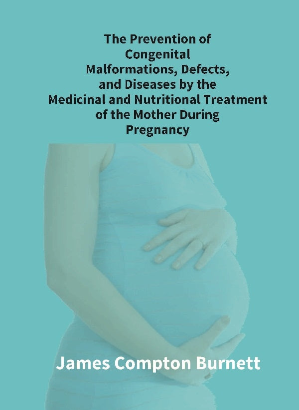 The Prevention Of Congenital Malformations, Defects, And Diseases By The Medicinal And Nutritional - Gyan Books - Distacart