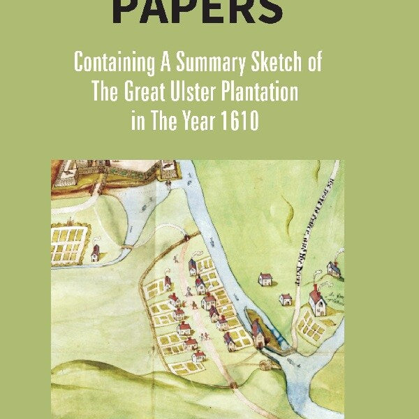Plantation Papers: Containing a Summary Sketch of the Great Ulster Plantation in the Year 1610 - Gyan Books - Distacart