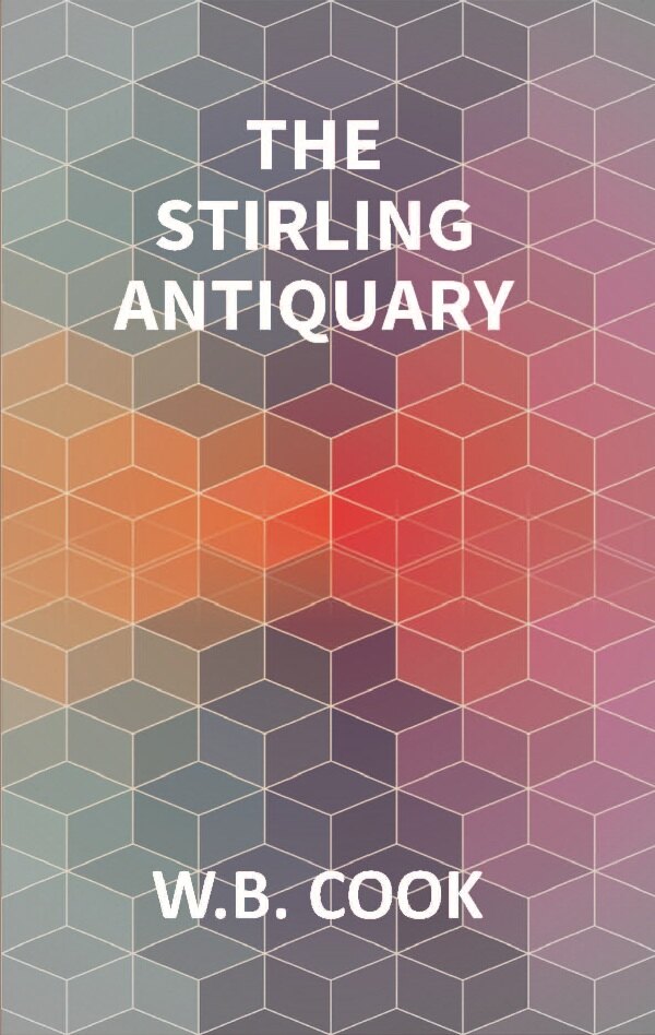 The Stirling Antiquary: Reprinted From “The Stirling Sentinel,” 1888-1893 Vol. 1st - Gyan Books - Distacart