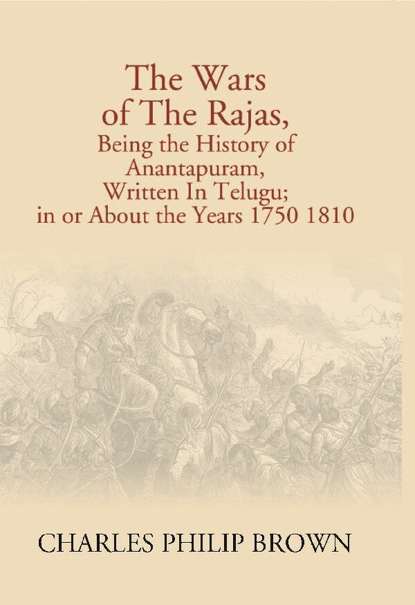 The Wars of the Rajas, Being the History of Anantapuram, Written in Telugu; in Or About the Years 1750 1810 - Gyan Books - Distacart