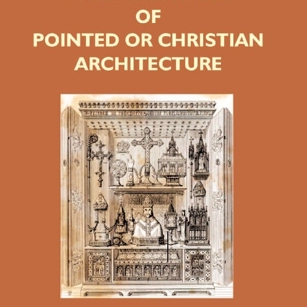 The True Principles of Pointed Or Christian Architecture: Set Forth in Two Lectures Delivered At St. Marie'S, Oscott - Gyan Books - Distacart