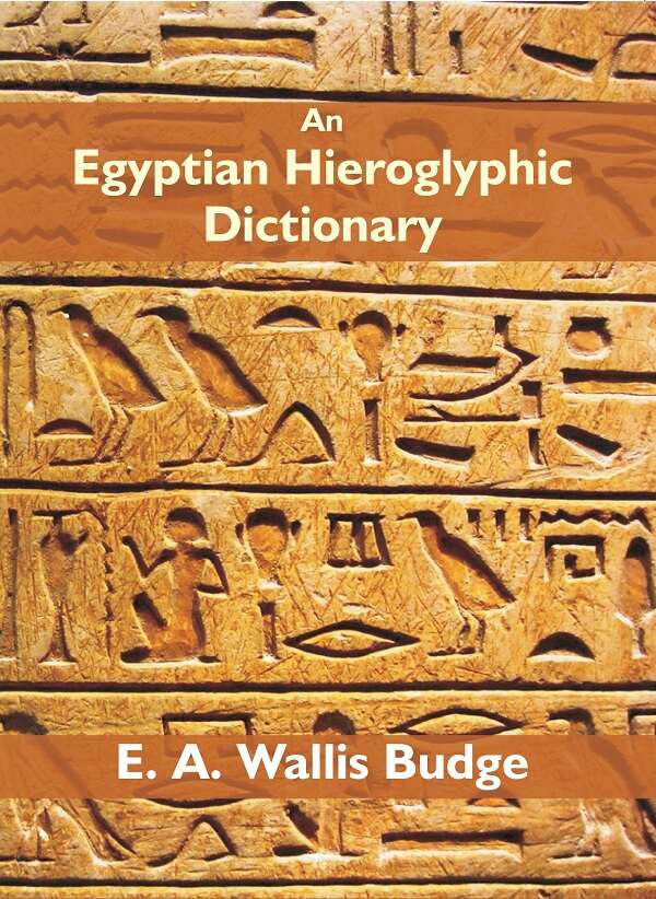 An Egyptian Hieroglyphic Dictionary: With An Index Of English Words, King List And Geographical Vol. 1St - Gyan Books - Distacart