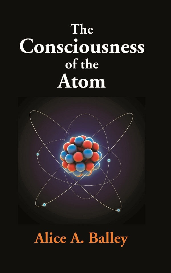 The Consciousness of the Atom - Gyan Books - Distacart
