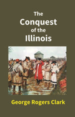 Thumbnail for The Conquest of the Illinois - Gyan Books - Distacart