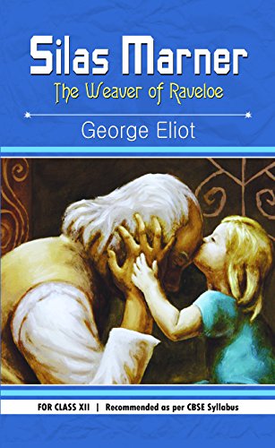 Silas Marner: The Weaver Of Raveloe Class Xii — Classic Timeless Human Relationships Novel Of George Eliot For Class 12 Cbse)-George Eliot - Dista