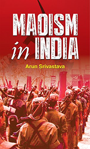 Maoism Unmasked: Naxalism And Maoism In India - Tribals Under Siege | Understanding The Rise And Impact Of The Maoist Movement-Arun Srivastava - Dista