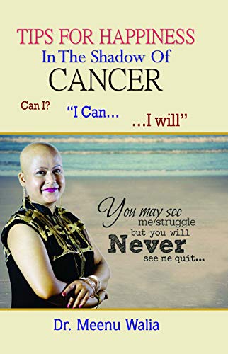 Tips For Happiness In The Shadow Of Cancer-Dr. Meenu Walia - Dista