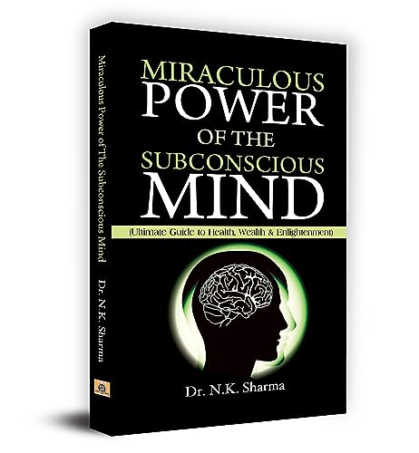 Miraculous Power Of The Subconscious Mind: Unlock The Power Of Your Conscious And Subconscious Mind To Achieve Your Goals, Improve Health-Dr. N.K. Sharma - Dista