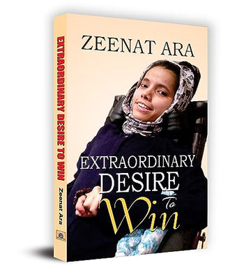 Extraordinary Desire To Win: Autobiography Of A Real Fighter Zeenat Ara — Who Was Diagnosed With A Rare Disease Of Spinal Muscular Atrophy (Sma) Paperback Edition-Zeenat Ara - Dista