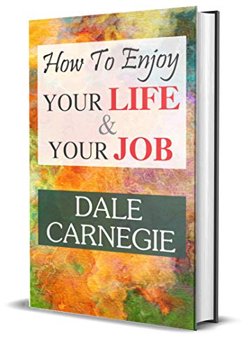How To Enjoy Your Life And Your Job - Dale Carnegie | Find Joy In Every Day: Master The Art Of Work-Life Balance-Dale Carnegie - Dista