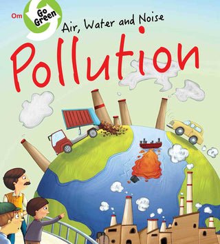 Go Green : Air Water and Noise Pollution - Om Books