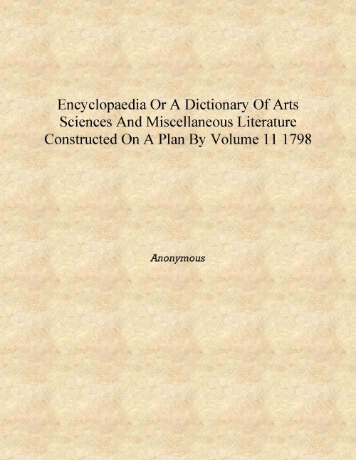 Encyclopaedia or A dictionary of arts sciences and miscellaneous literature constructed on a plan by 11 - Gyan Books - Distacart