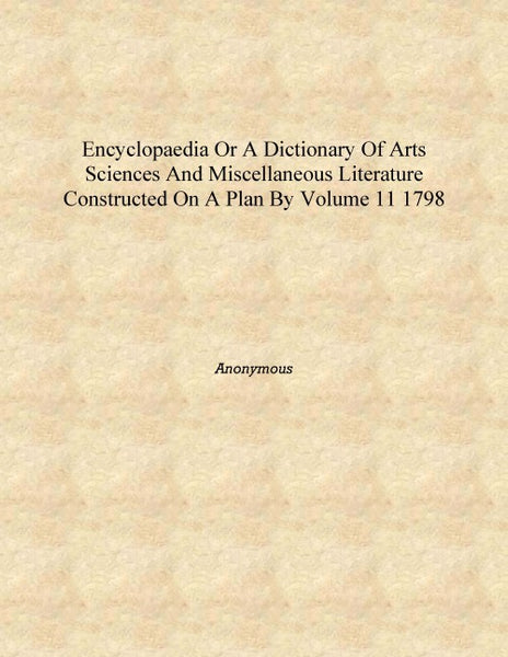 Encyclopaedia or A dictionary of arts sciences and miscellaneous literature constructed on a plan by 11 - Gyan Books - Distacart