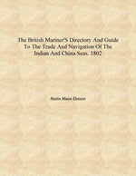 Thumbnail for The British mariner's directory and guide to the trade and navigation of the Indian and China seas. 1802 [Hardcover] - Gyan Books - Distacart