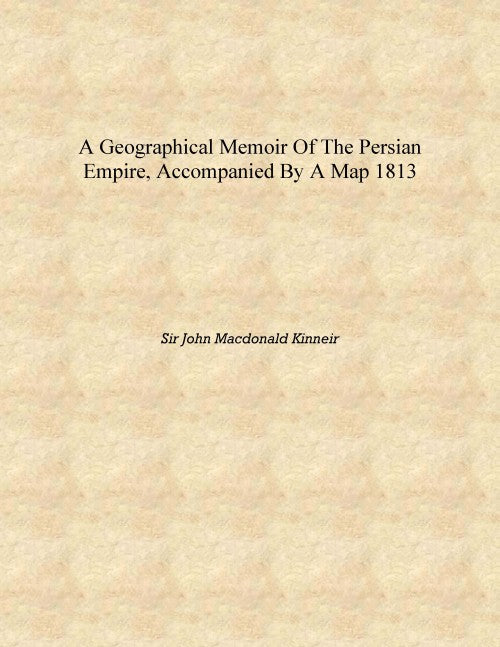 A geographical memoir of the Persian empire, accompanied by a map - Gyan Books - Distacart