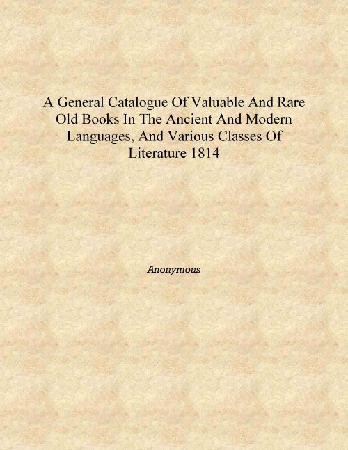 A general catalogue of valuable and rare old books in the ancient and modern languages, and various classes of literature - Gyan Books - Distacart