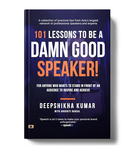 101 Lessons To Be A Damn Good Speaker! (For Anyone Who Wants To Stand In Front Of An Audience To Inspire And Achieve) Mastering The Art Of Clear, Confident, And Impactful Communication-Deepshikha Kumar With Anukriti Bansal - Dista