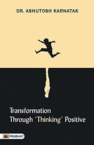 Transformation Through ‘Thinking’ Positive-Dr. Ashutosh Karnatak - Dista