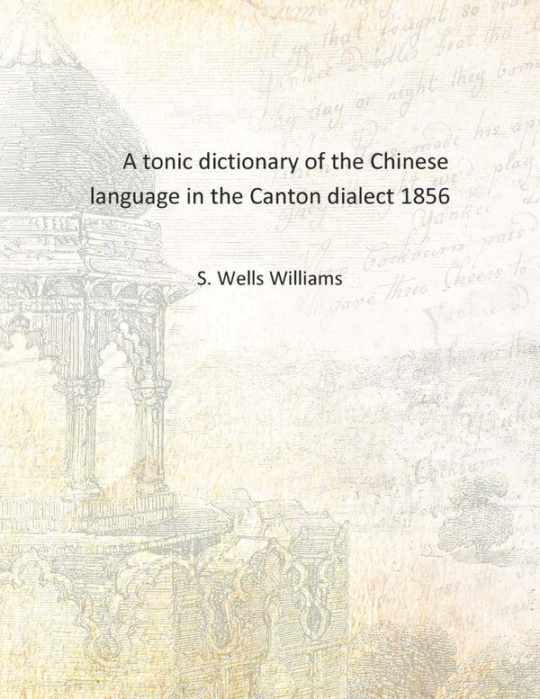 A tonic dictionary of the Chinese language in the Canton dialect - Gyan Books