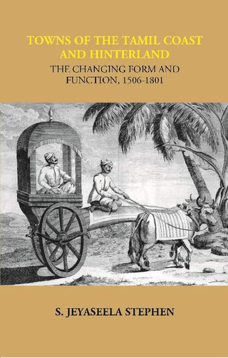 Towns of the Tamil Coast and Hinterland the Changing form and Function, 1506-1801 - Gyan Books - Distacart