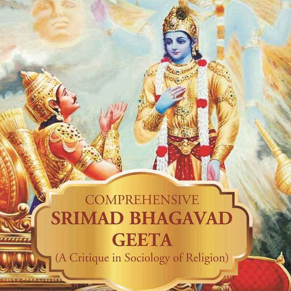 Comprehensive Srimad Bhagavad Geeta (A Critique in Sociology of Religion) - Gyan Books - Distacart