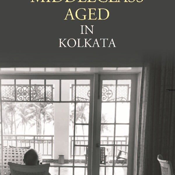 Life of the Middleclass Aged in Kolkata - Gyan Books - Distacart