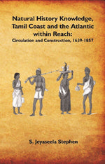 Thumbnail for Natural History Knowledge, Tamil Coast and the Atlantic within Reach: Circulation and Construction, 1639-1857 - Gyan Books - Distacart