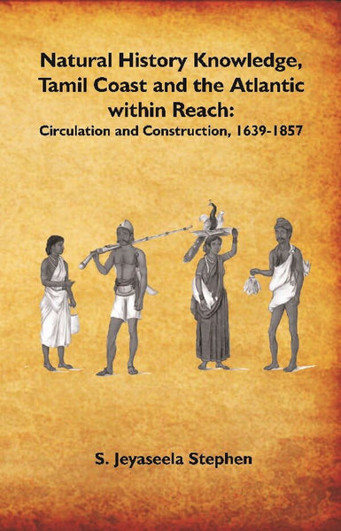 Natural History Knowledge, Tamil Coast and the Atlantic within Reach: Circulation and Construction, 1639-1857 - Gyan Books - Distacart