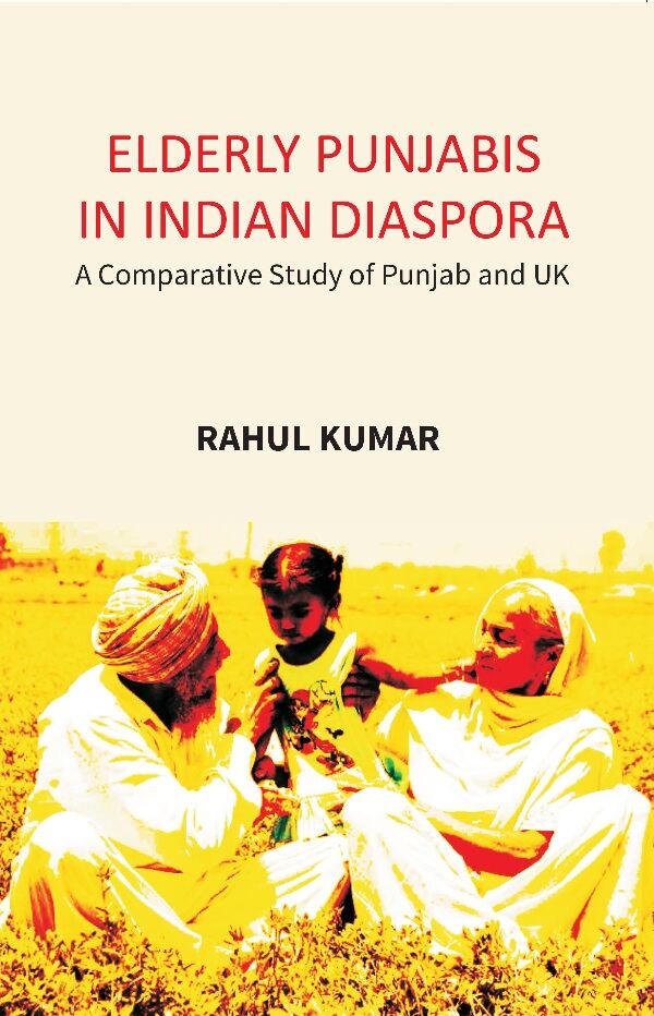 Elderly Punjabis in Indian Diaspora: A Comparative Study of Punjab And UK - Gyan Books - Distacart