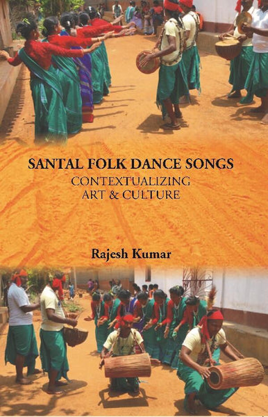 Santal Folk Dance Songs: Contextualizing Art & Culture - Gyan Books - Distacart