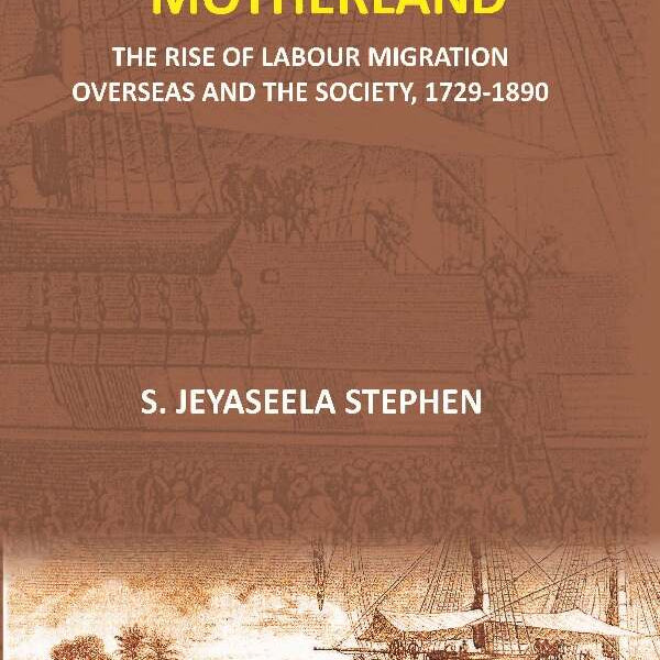 Goodbye to Tamil Motherland: The Rise of Labour Migration Overseas and the Society, 1729-1890 - Gyan Books - Distacart