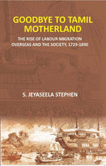 Thumbnail for Goodbye to Tamil Motherland: The Rise of Labour Migration Overseas and the Society, 1729-1890 - Gyan Books - Distacart