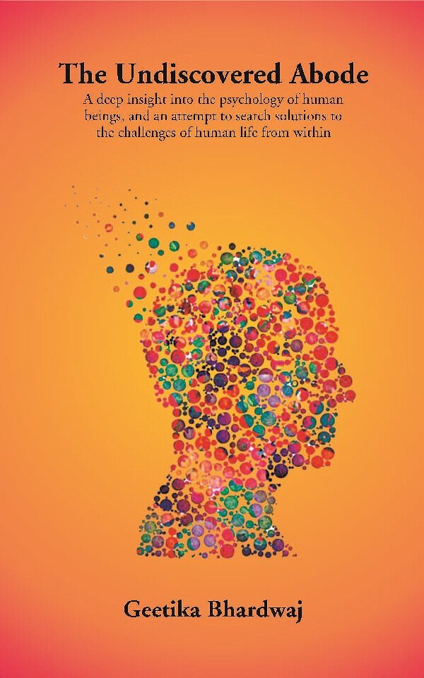 The Undiscovered Abode: A Deep Insight Into The Psychology Of Human Beings, And An Attempt To Search - Gyan Books - Distacart