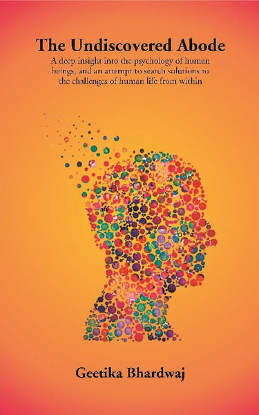 The Undiscovered Abode: A Deep Insight Into The Psychology Of Human Beings, And An Attempt To Search - Gyan Books - Distacart