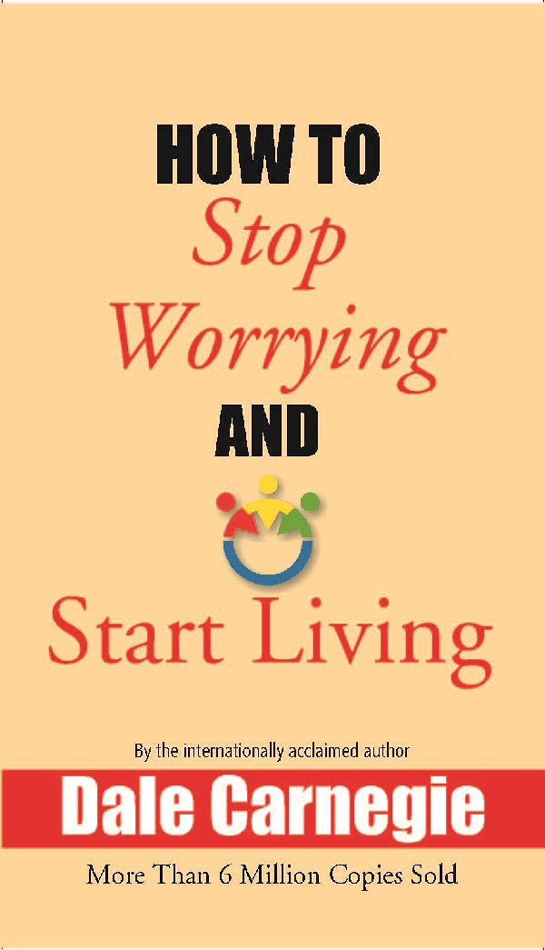 How to Stop Worrying and Start Living - Gyan Books - Distacart