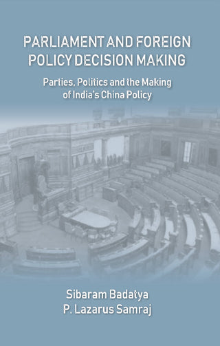 Parliament and Foreign Policy Decision Making : Parties, Politics and the Making of India’s China Policy - Gyan Books - Distacart