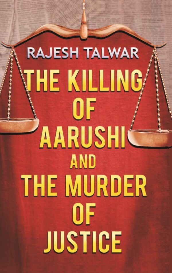 The Killing of Aarushi and the Murder of Justice - Gyan Books - Distacart