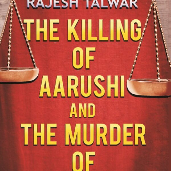 The Killing of Aarushi and the Murder of Justice - Gyan Books - Distacart