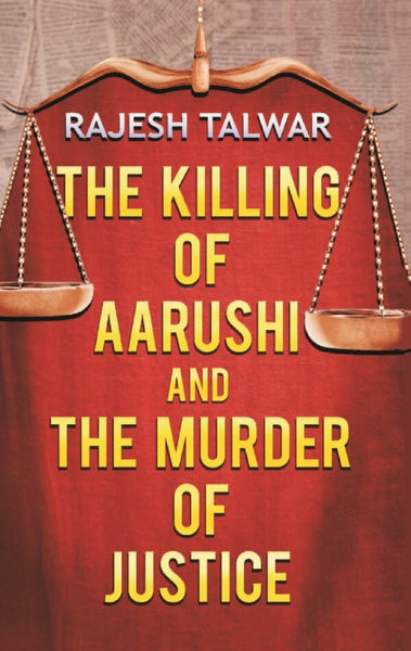 The Killing of Aarushi and the Murder of Justice - Gyan Books - Distacart
