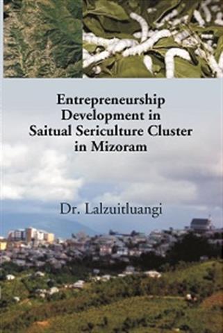 Entrepreneurship Development in Saitual Sericulture Cluster in Mizoram - Gyan Books - Distacart