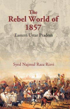 The Rebel World of 1857: Eastern Uttar Pradesh - Gyan Books - Distacart
