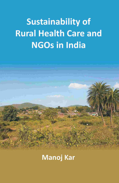 Sustainability of Rural Health Care and NGOs in India - Gyan Books - Distacart