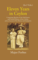 Thumbnail for Eleven Years In Ceylon: Comprising Sketches Of The Field Sports And Natural History Of That Colony And An Account Of Its History And Antiquities 2 Vols. Set - Gyan Books - Distacart