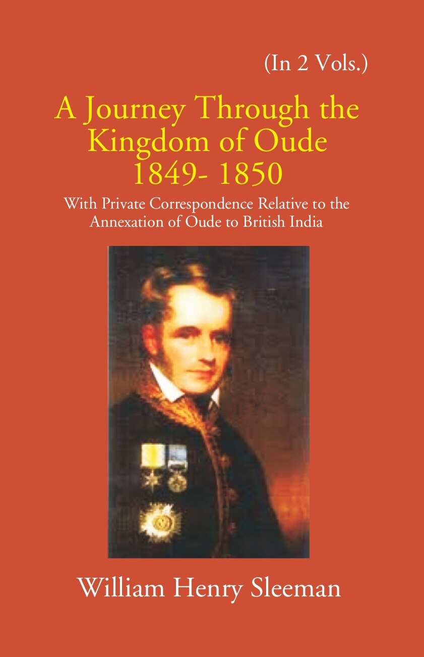 A Journey Through The Kingdom Of Oude 1849-1850: With Private Correspondence Relative To The Annexation Of Oude To British India Vol. 1st - Gyan Books - Distacart