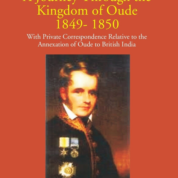 A Journey Through The Kingdom Of Oude 1849-1850: With Private Correspondence Relative To The Annexation Of Oude To British India Vol. 2nd - Gyan Books - Distacart