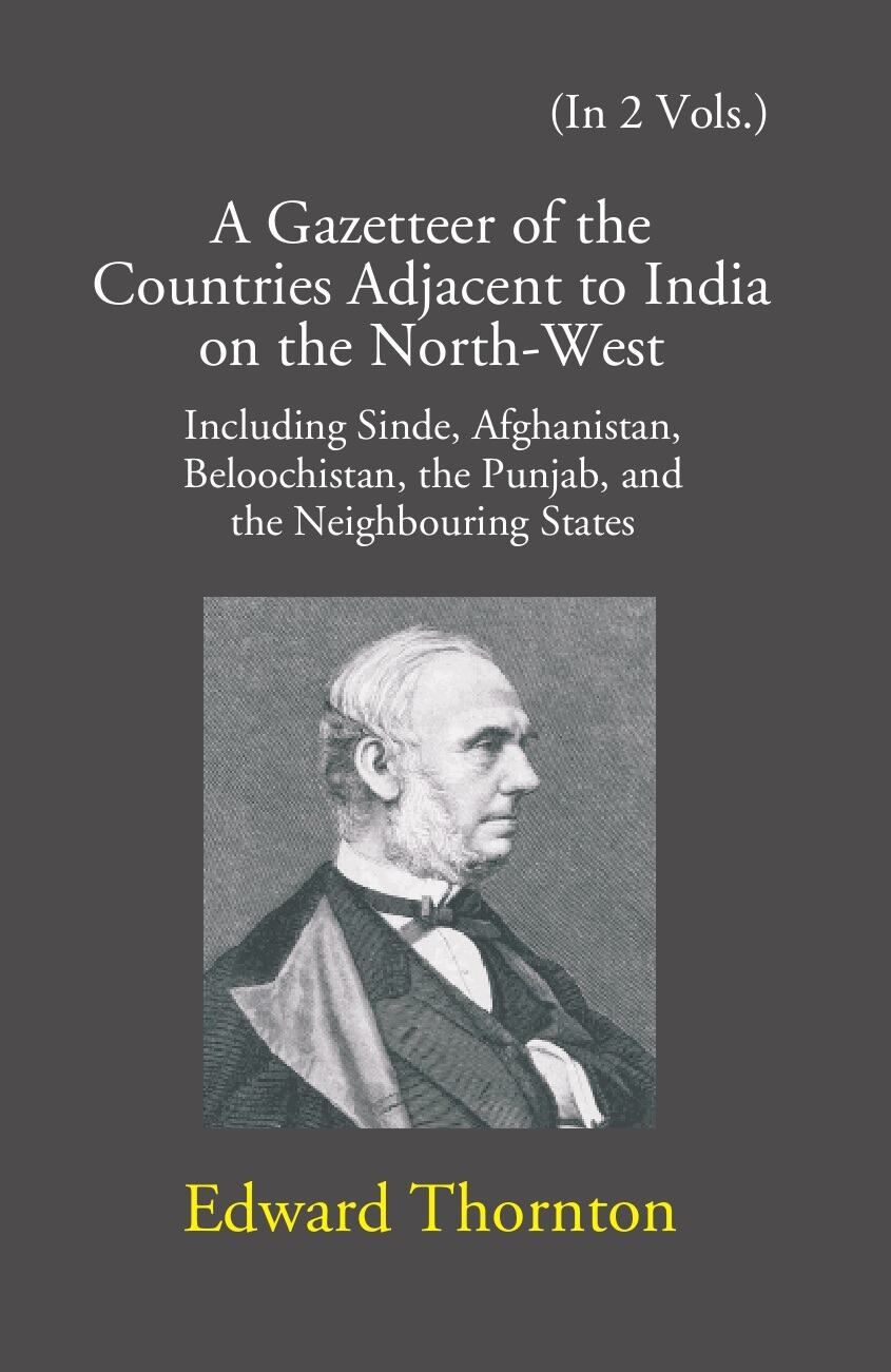 A Gazetteer Of The Countries Adjacent To India: On The North-West Including Sinde, Afghanistan, Beloochistan, The Punjab And The Neighbouring States Vol. 1st - Gyan Books - Distacart