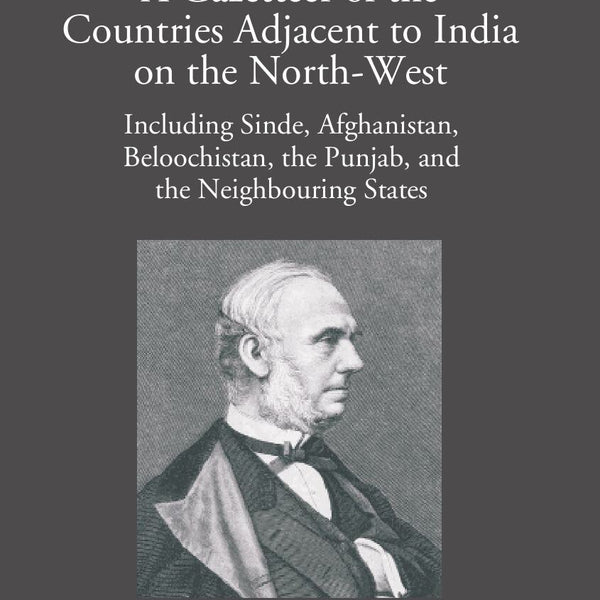 A Gazetteer Of The Countries Adjacent To India: On The North-West Including Sinde, Afghanistan, Beloochistan, The Punjab And The Neighbouring States Vol. 1st - Gyan Books - Distacart
