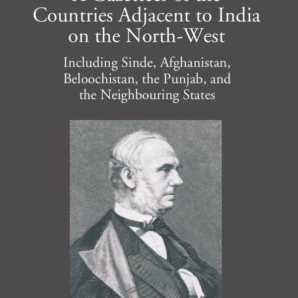 A Gazetteer Of The Countries Adjacent To India: On The North-West Including Sinde, Afghanistan, Beloochistan, The Punjab And The Neighbouring States Vol. 2nd - Gyan Books - Distacart